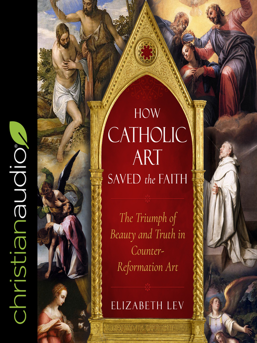 Title details for How Catholic Art Saved the Faith by Elizabeth Lev - Available